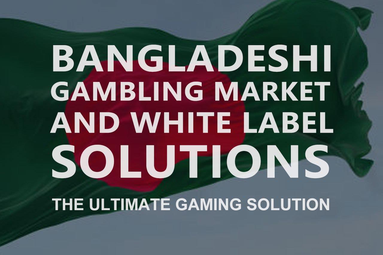 The Bangladeshi Gambling Market And White Label iGaming Solutions