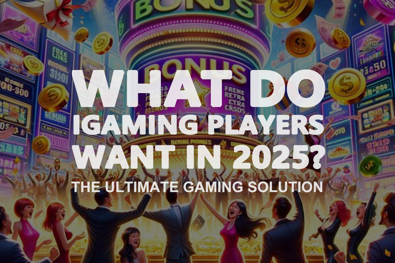 What Do iGaming Player Want in 2025? - FS Gaming White Label Official Website | FS Gaming iGaming
