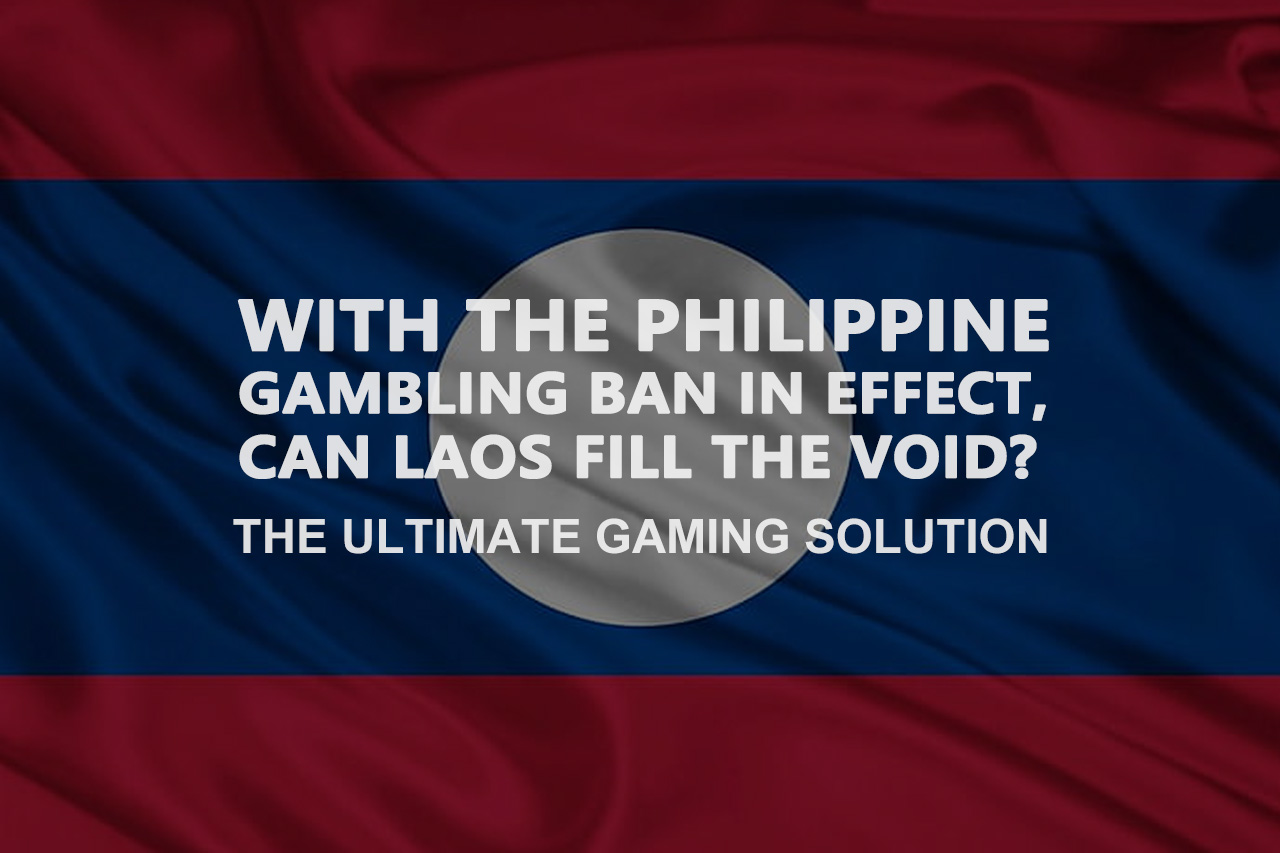 With the Philippine Gambling Ban in Effect, Can Laos Fill the Void?
