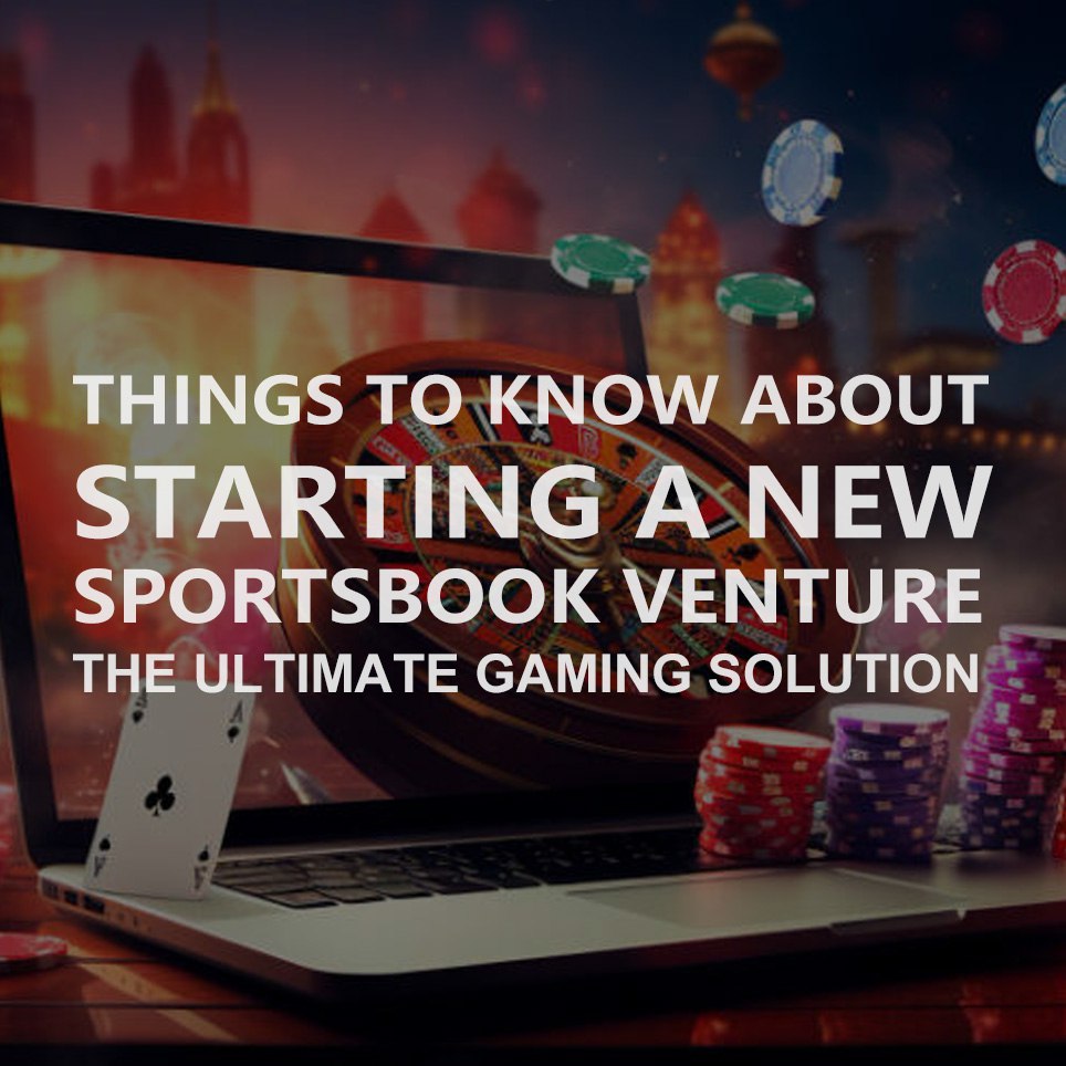 Things to Know About Starting a New Sportsbook Venture