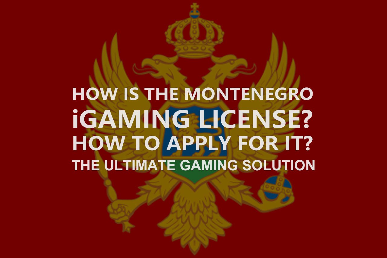 How Is The Montenegro iGaming License? How To Apply For It?
